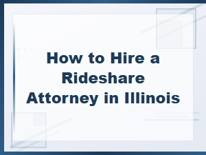 How to Hire a Rideshare Attorney in Illinois