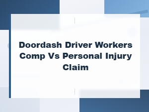 Doordash Drivers: Workers' Comp vs Personal Injury