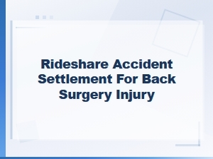 Back Surgery Injury Settlements in Rideshare Accidents