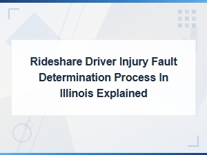 Fault Determination for Rideshare Driver Injuries in Illinois