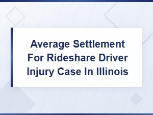 Average Rideshare Driver Injury Settlement in Illinois